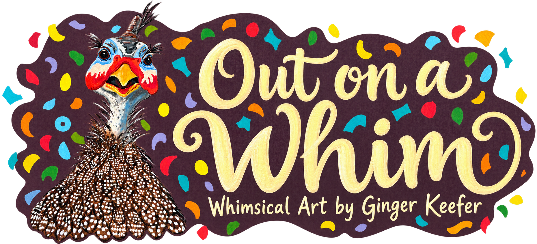 Out on a Whim — Whimsical Art by Ginger Keefer. A colorful hand-painted guinea fowl beside cream lettering and bright confetti.